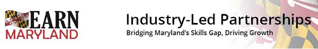EARN Maryland - Industry-Led Partnerships, Bridging Maryland.s Skills Gap, Driving Growth